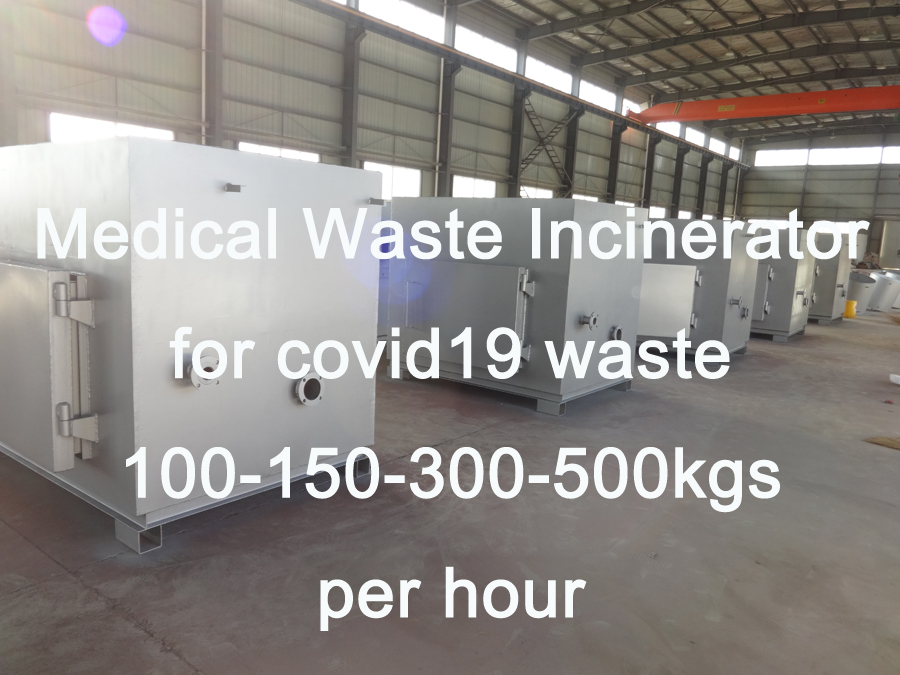 Medical Waste Incinerator for covid19 waste 100-150-300-500kgs per hour